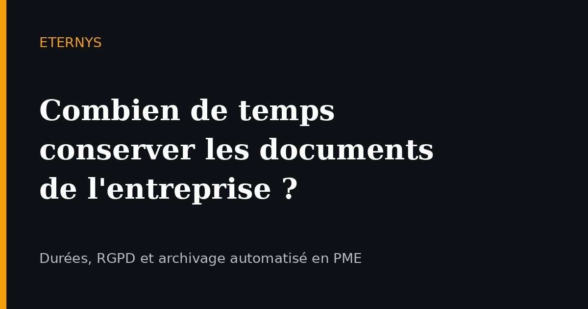 Combien de temps conserver les documents de l'entreprise ? Le guide pour une PME