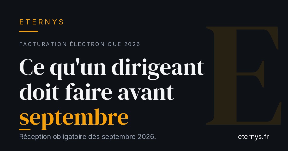 Facturation électronique 2026 : ce qu'un dirigeant doit faire avant septembre