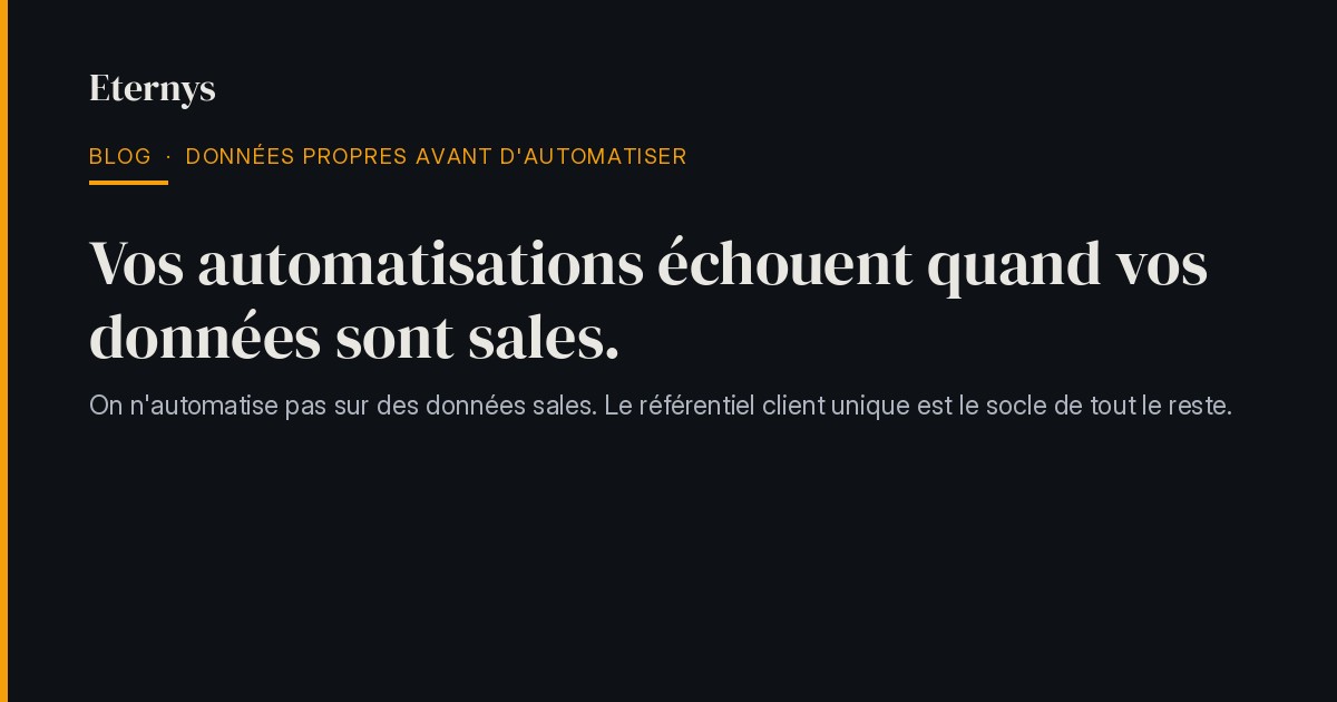 Pourquoi vos automatisations échouent quand vos données sont sales