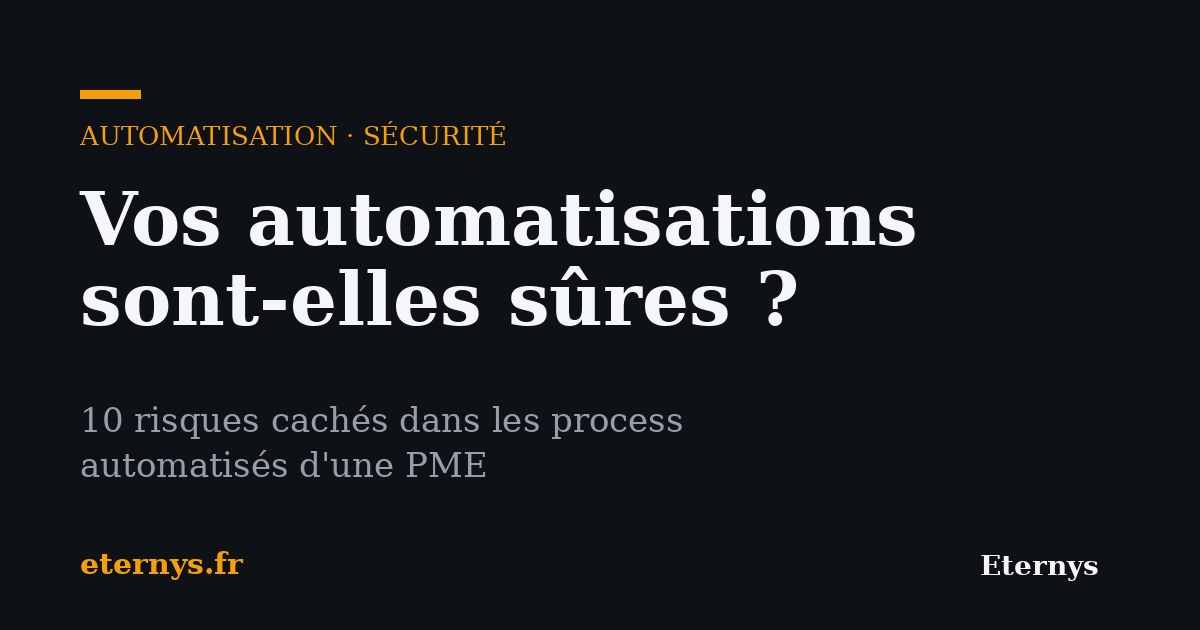 Vos automatisations sont-elles sûres ? 10 risques cachés dans les process d'une PME