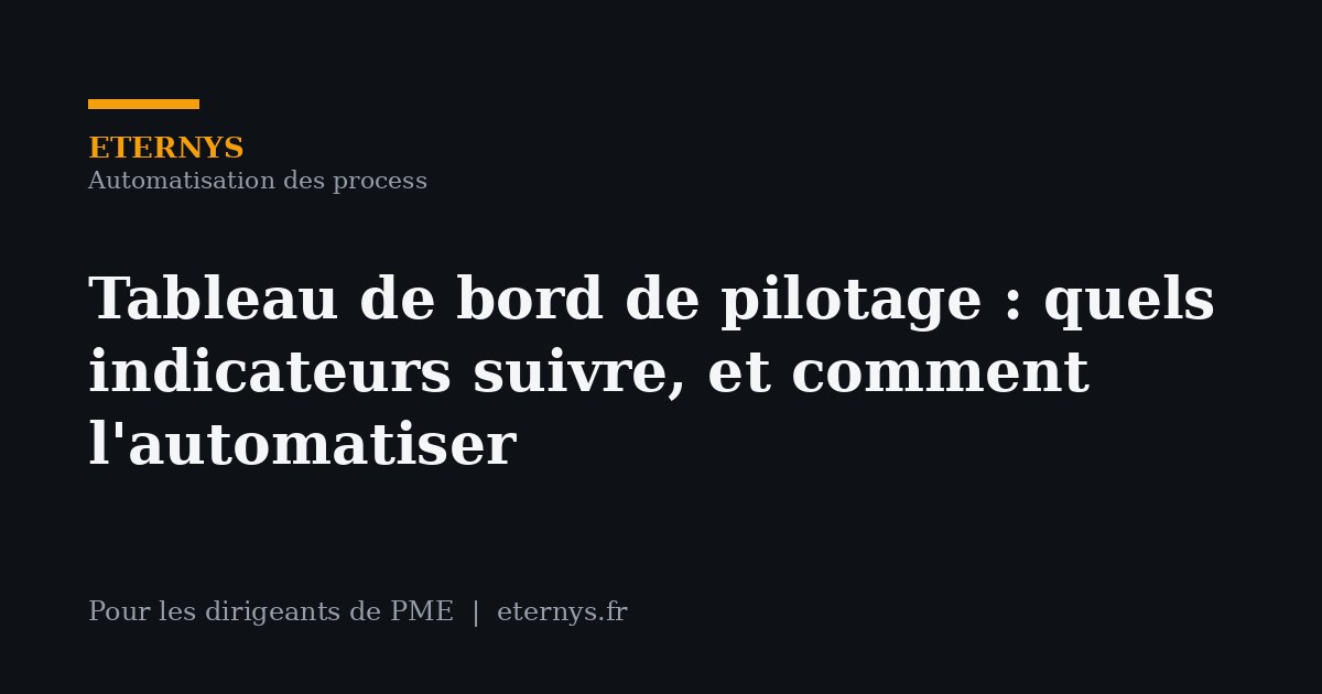 Tableau de bord de pilotage : quels indicateurs une PME doit suivre (et comment l'automatiser)